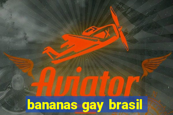 bananas gay brasil